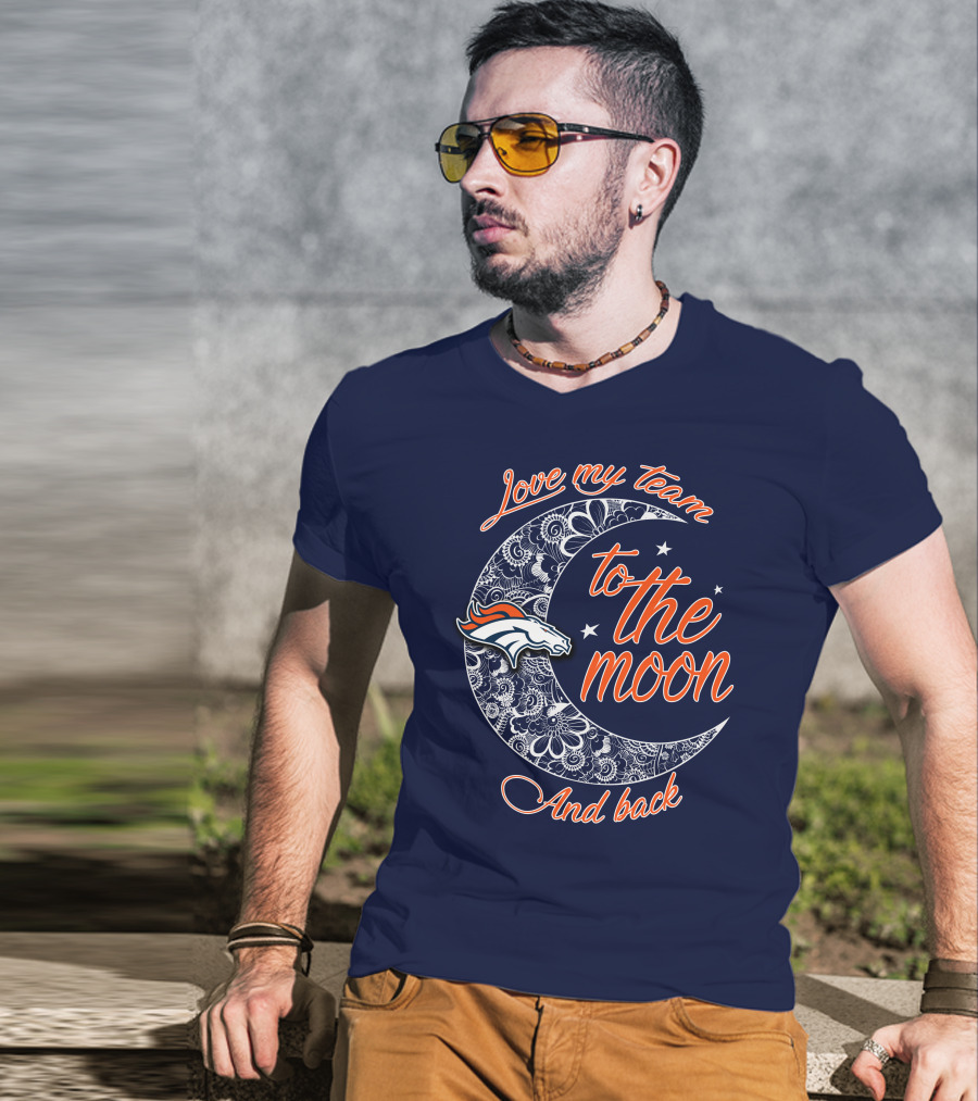 Love My Team To The Moon And Back Denver Broncos T-Shirt
