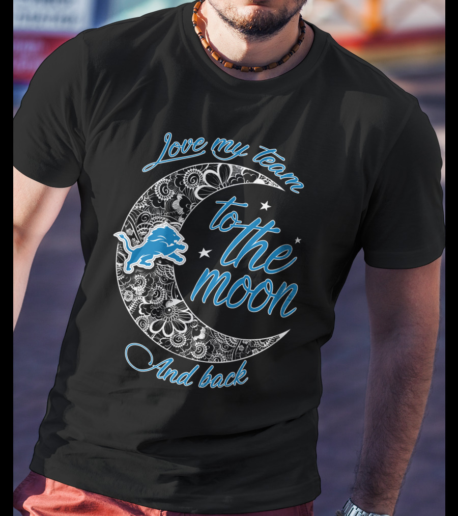 Love My Team To The Moon And Back Detroit Lions T-Shirt