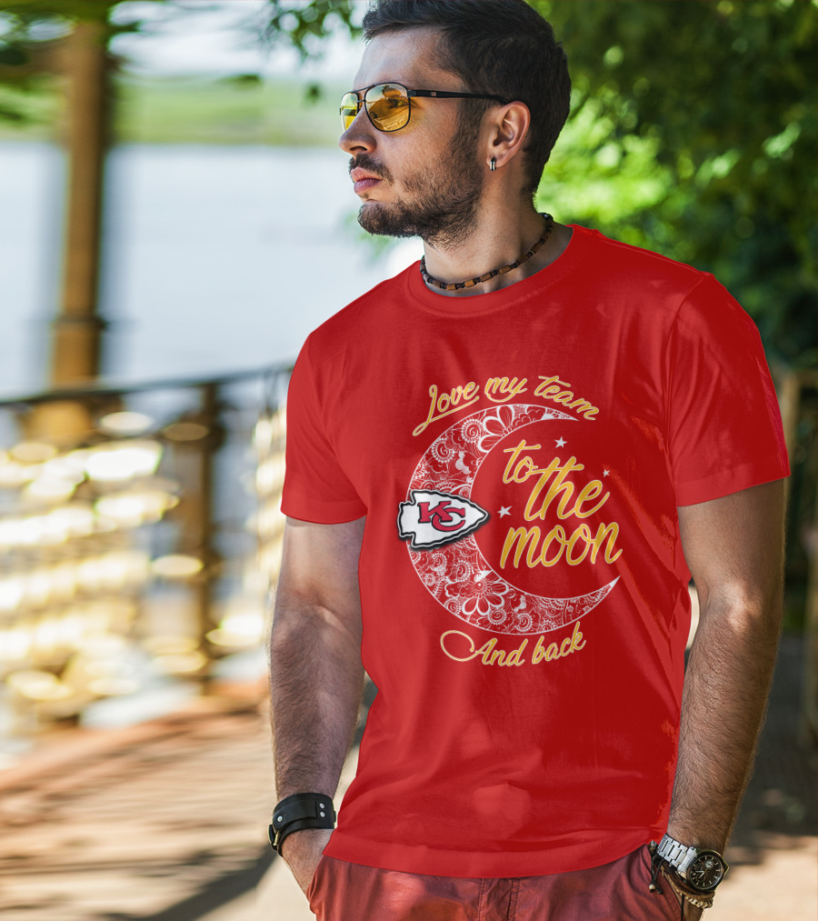 Kansas City Chiefs Love My Team To The Moon And Back T-Shirt