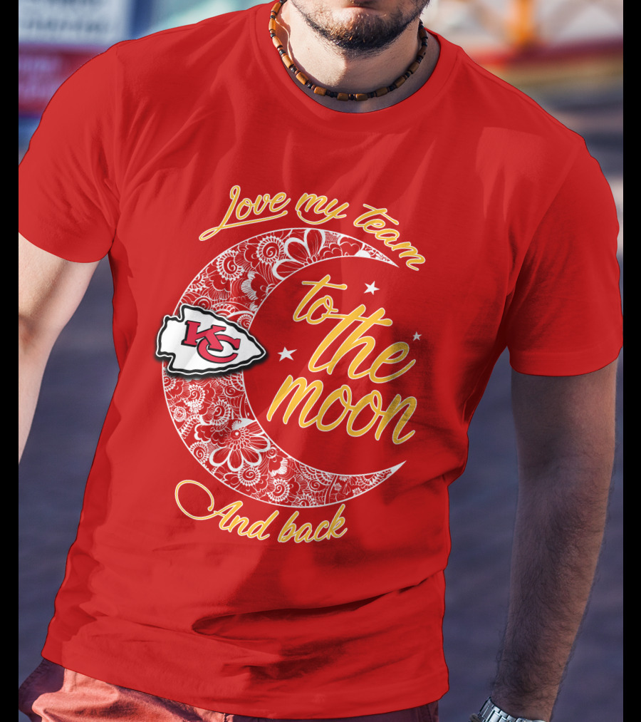 Kansas City Chiefs Love My Team To The Moon And Back T-Shirt