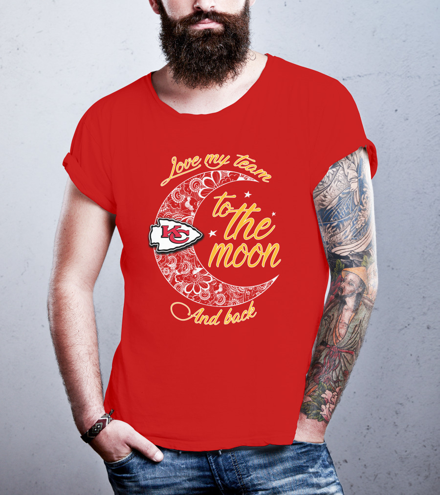 Kansas City Chiefs Love My Team To The Moon And Back T-Shirt