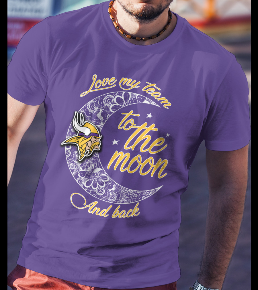 Minnesota Vikings Love My Team To The Moon And Back T-Shirt