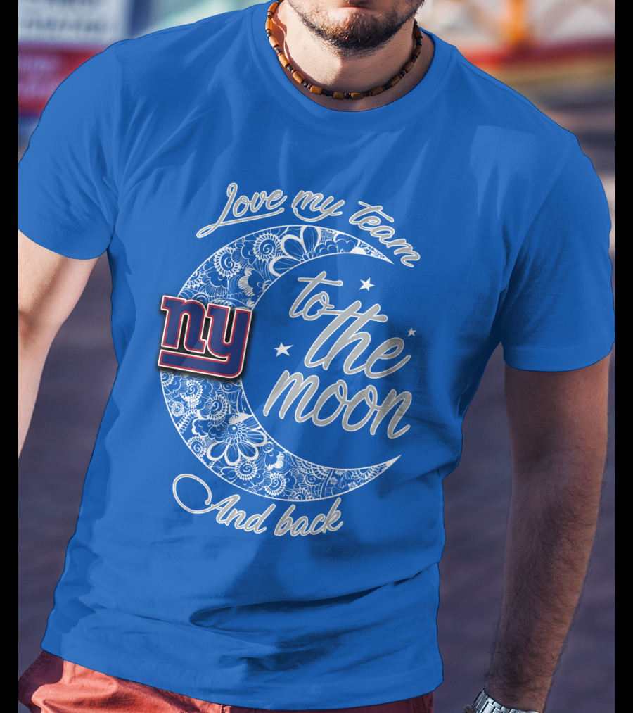 Love My New York Giants Team To The Moon And Back T-Shirt