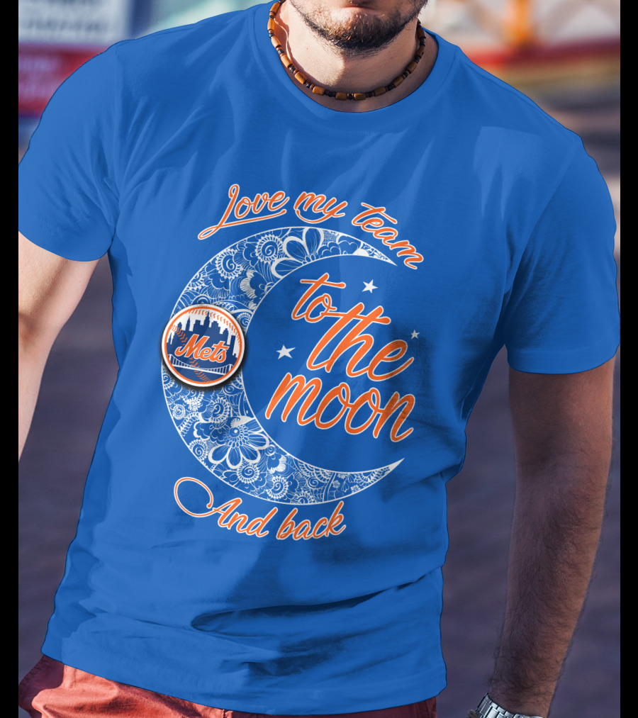 Love My Team To The Moon New York Mets And Back T-Shirt