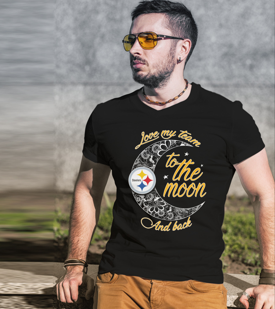 Love My Pittsburgh Steelers Team To The Moon And Back T-Shirt