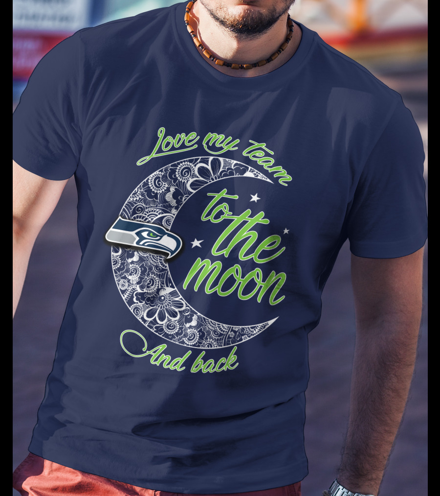 Seattle Seahawks Love My Team To The Moon And Back T-Shirt
