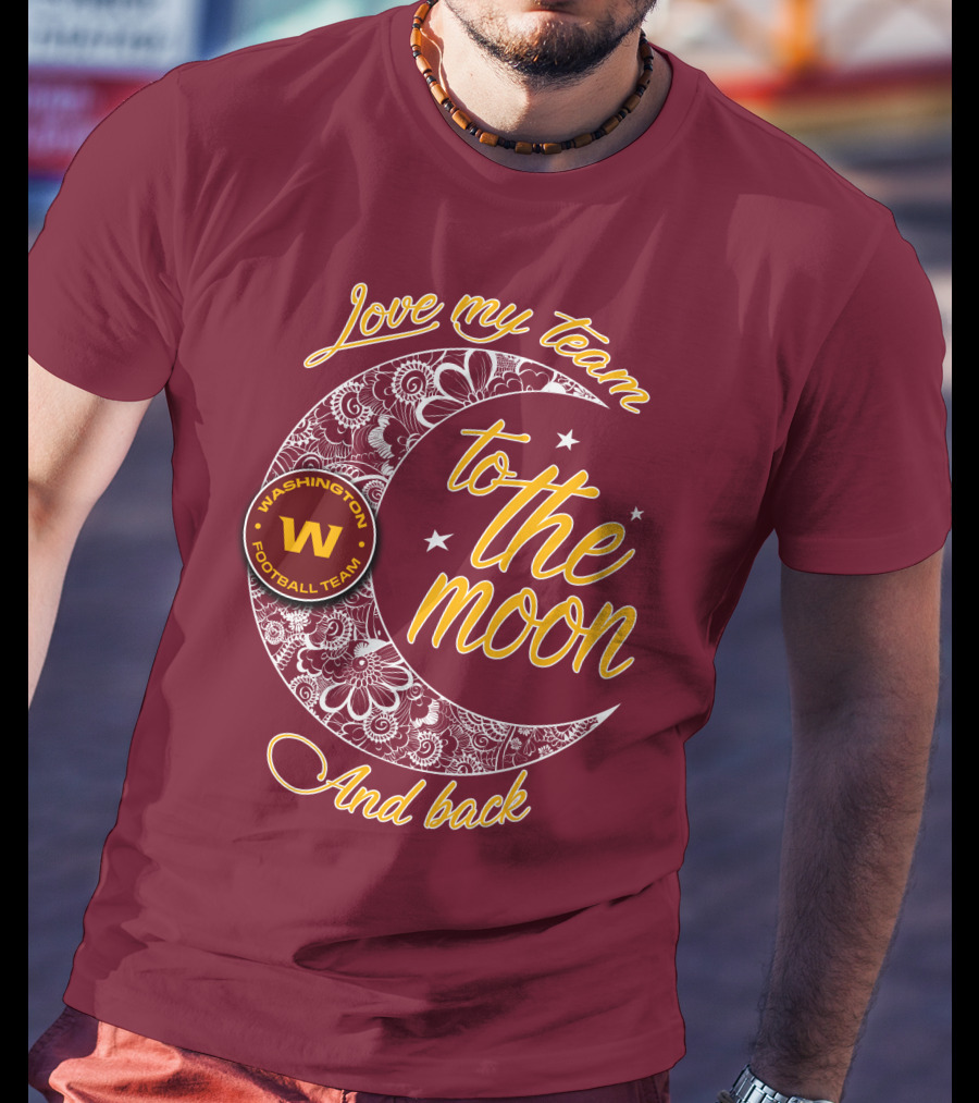 Love My Washington Football Team To The Moon And Back T-Shirt