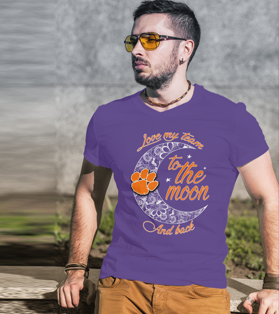 Love My Team Clemson Tigers To The Moon And Back T-Shirt