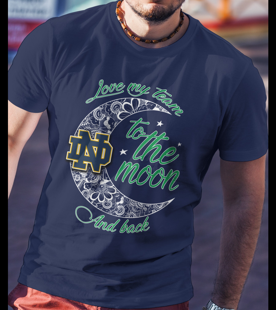 Notre Dame Fighting Irish ND Love My Team To The Moon And Back T-Shirt