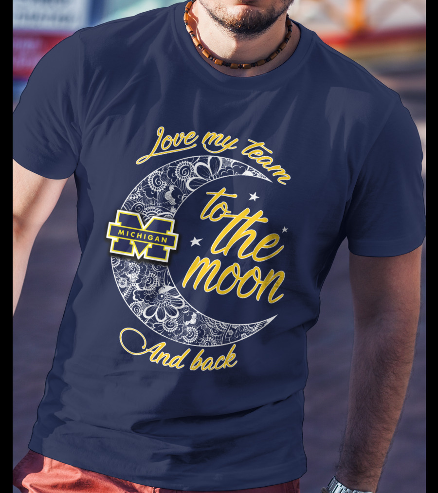 Love My Team To The Moon And Back Michigan Wolverines T-Shirt