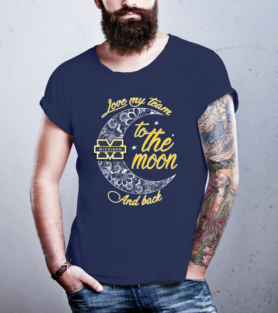 Love My Team To The Moon And Back Michigan Wolverines T-Shirt
