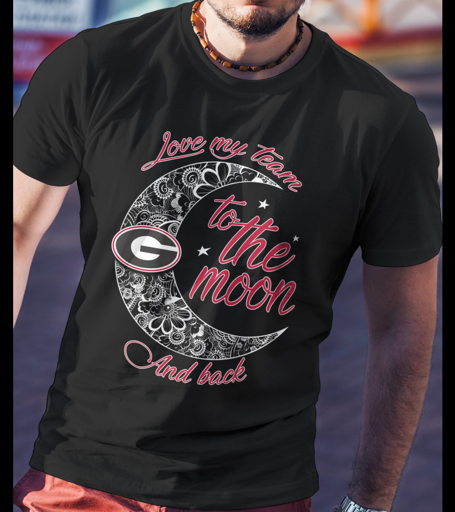 Love My Team Georgia Bulldogs To The Moon And Back T-Shirt