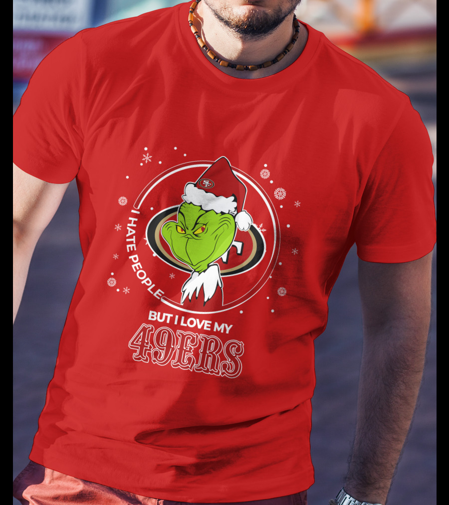 Grinch Santa I Hate People But I Love My San Francisco 49ers Christmas 49ers T-Shirt