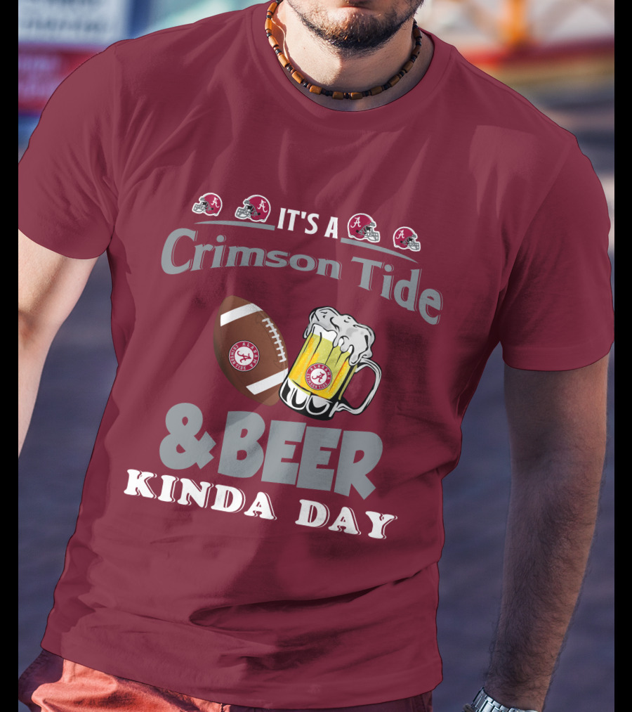 It's A Crimson Tide Football And Beer Kinda Day T-Shirt