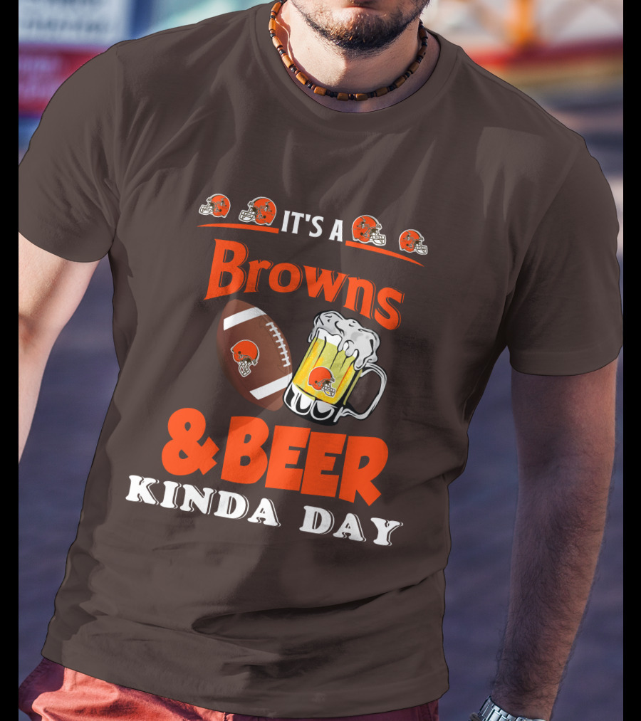 It's A Cleveland Browns Football And Beer Kinda Day T-Shirt