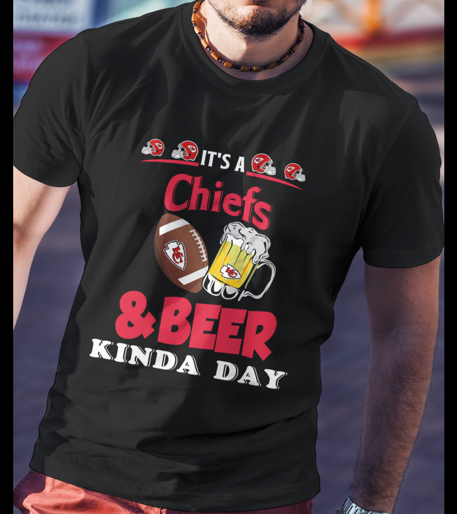 It's A Kansas City Chiefs Football And Beer Kinda Day T-Shirt