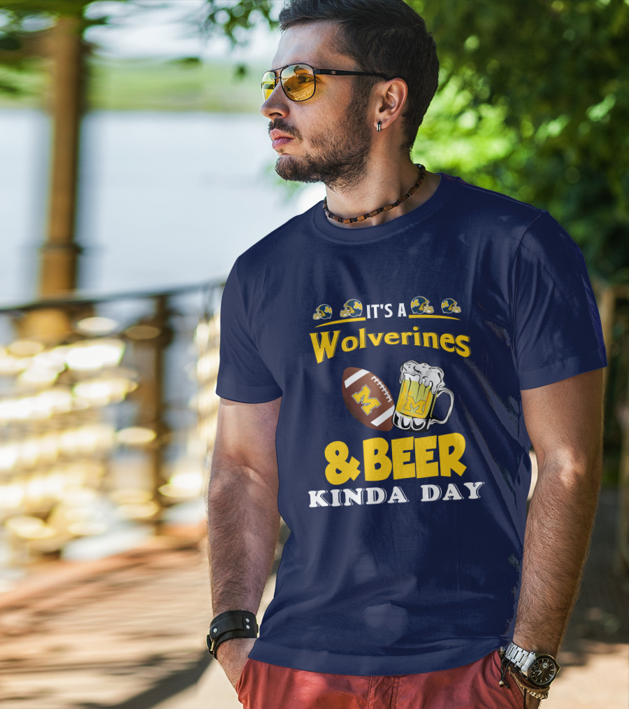 It's A Wolverines Football And Beer Kinda Day T-Shirt