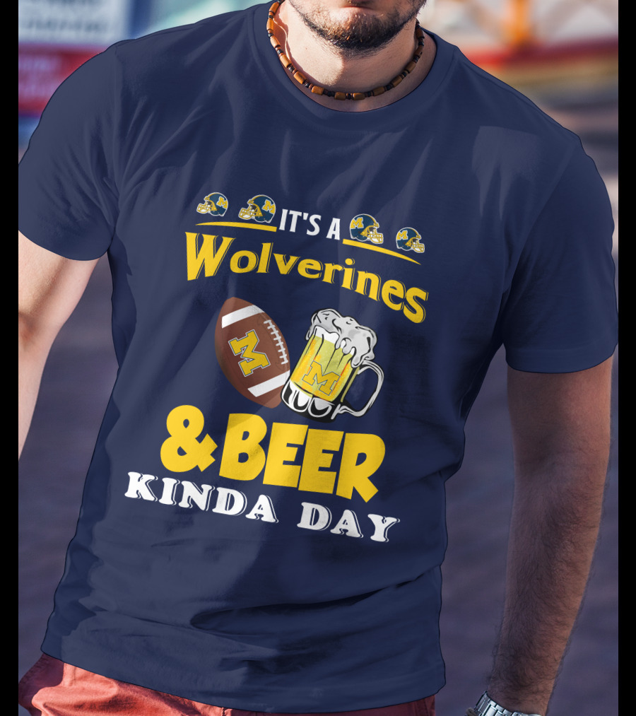 It's A Wolverines Football And Beer Kinda Day T-Shirt