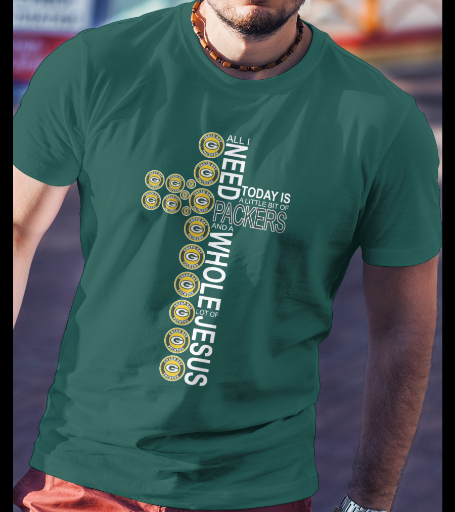 All I Need Today Is A Little Bit Of Packers And A Whole Lot Of Jesus Green Bay Packers T-Shirt