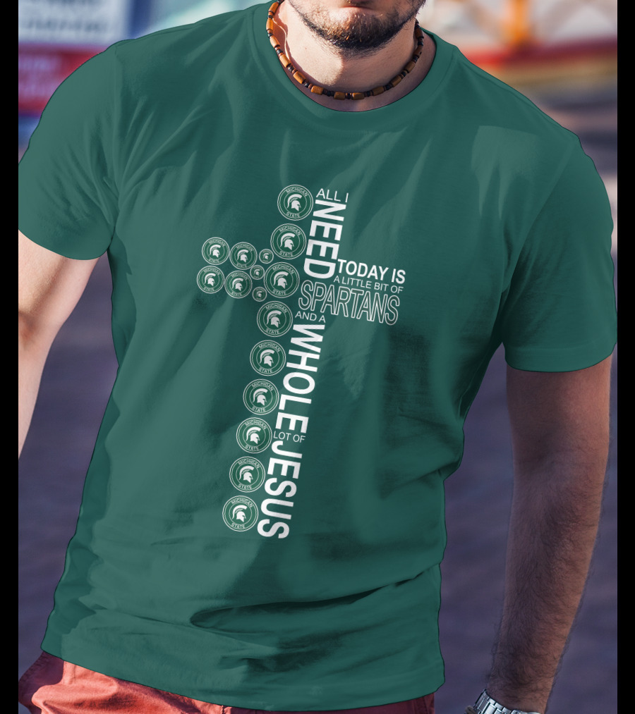All I Need Today Is A Little Bit Of Spartans And A Whole Lot Of Jesus T-Shirt