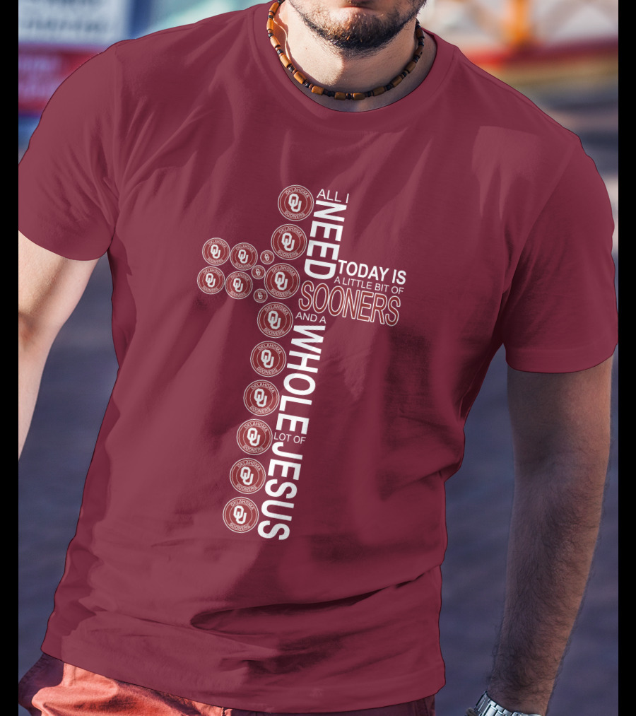 All I Need Today Is A Little Bit Of Sooners And A Whole Lot Of Jesus OU T-Shirt