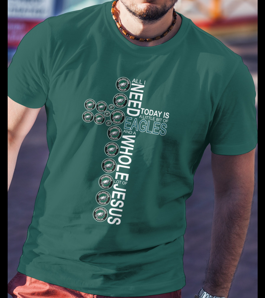 All I Need Today Is A Little Bit Of Eagles And A Whole Lot Of Jesus Cross T-Shirt