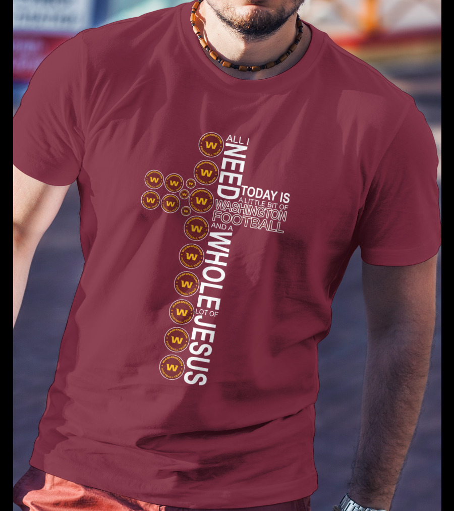All I Need Is Washington Football Team And Jesus Cross T-Shirt