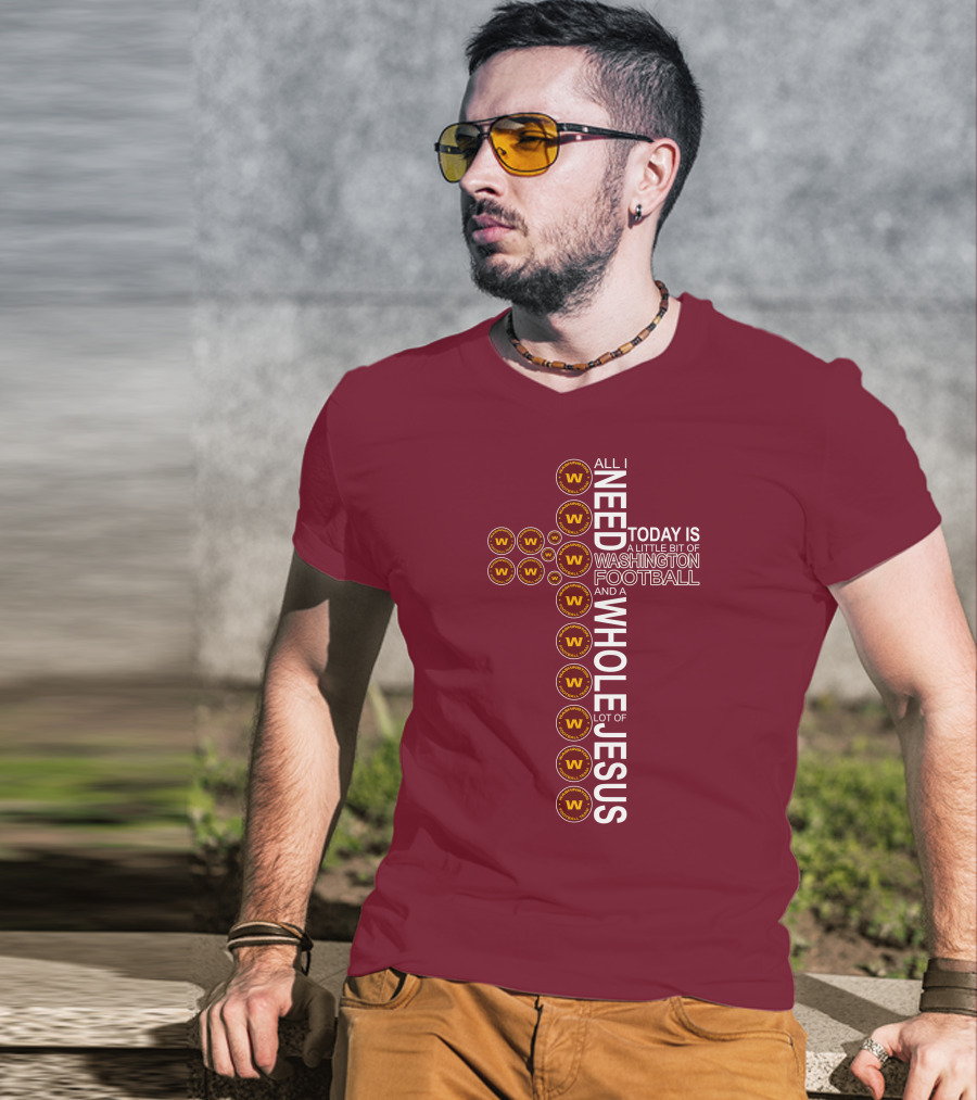 All I Need Is Washington Football Team And Jesus Cross T-Shirt