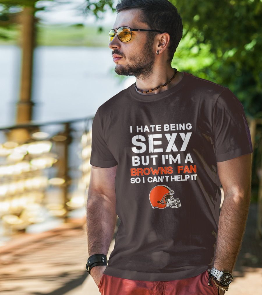 I Hate Being Sexy But I'm A Cleveland Browns Fan So I Can't Help It Browns Helmet T-Shirt