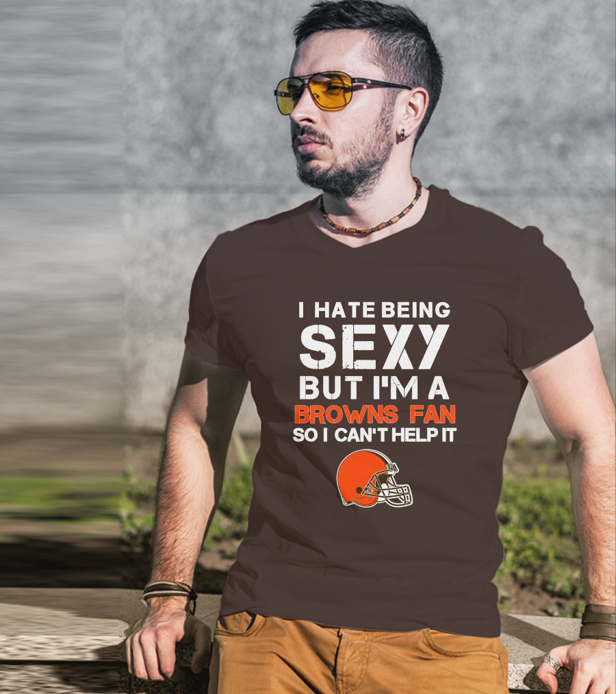I Hate Being Sexy But I'm A Cleveland Browns Fan So I Can't Help It Browns Helmet T-Shirt