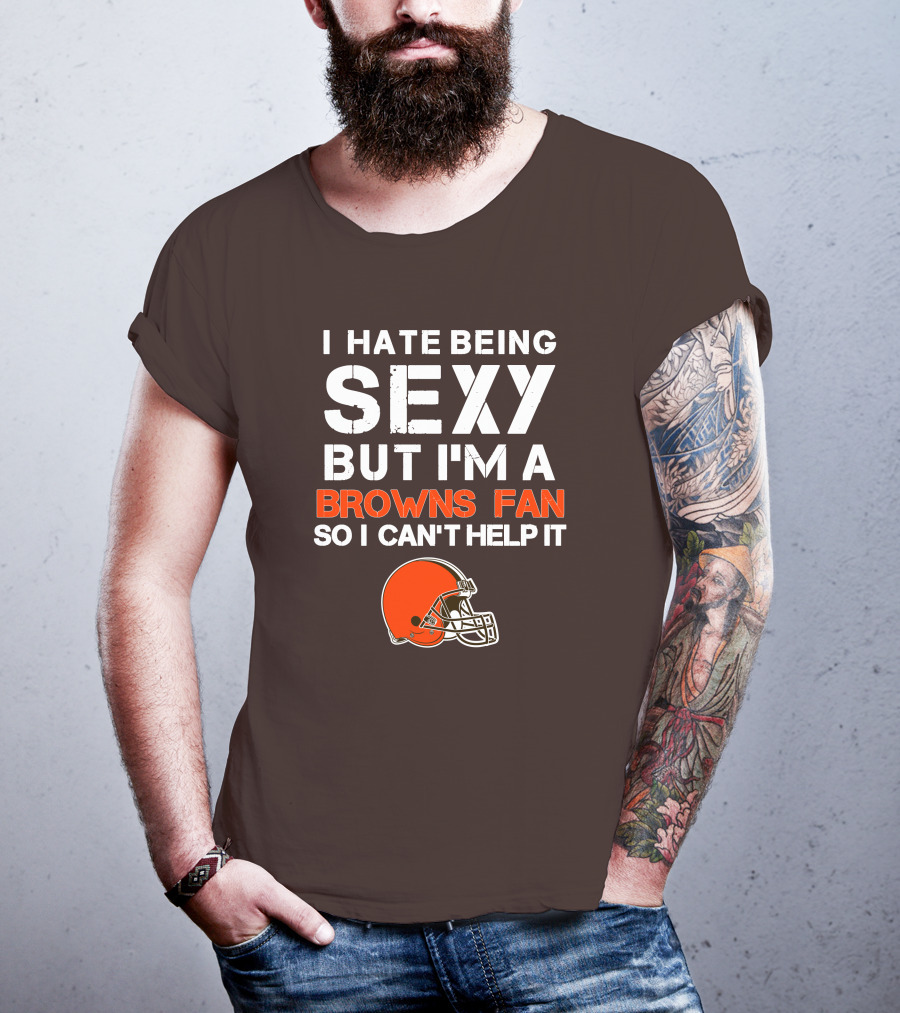 I Hate Being Sexy But I'm A Cleveland Browns Fan So I Can't Help It Browns Helmet T-Shirt