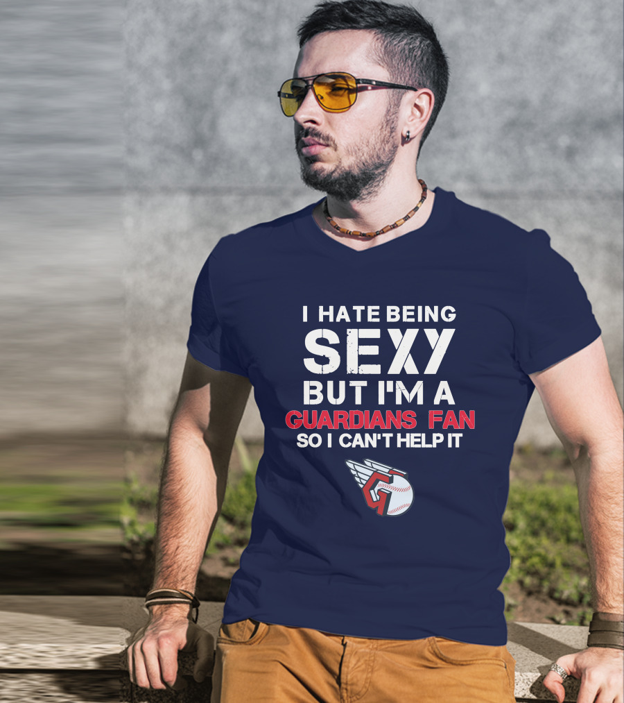 I Hate Being Sexy But I'm A Guardians Fan So I Can't Help It Cleveland Guardians Baseball T-Shirt