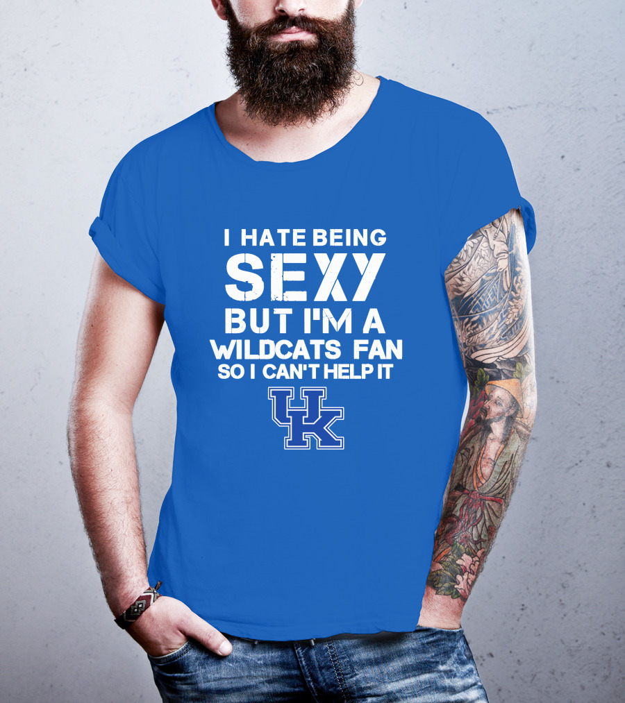 I Hate Being Sexy But I'm A Kentucky Wildcats Fan So I Can't Help It Uk T-Shirt