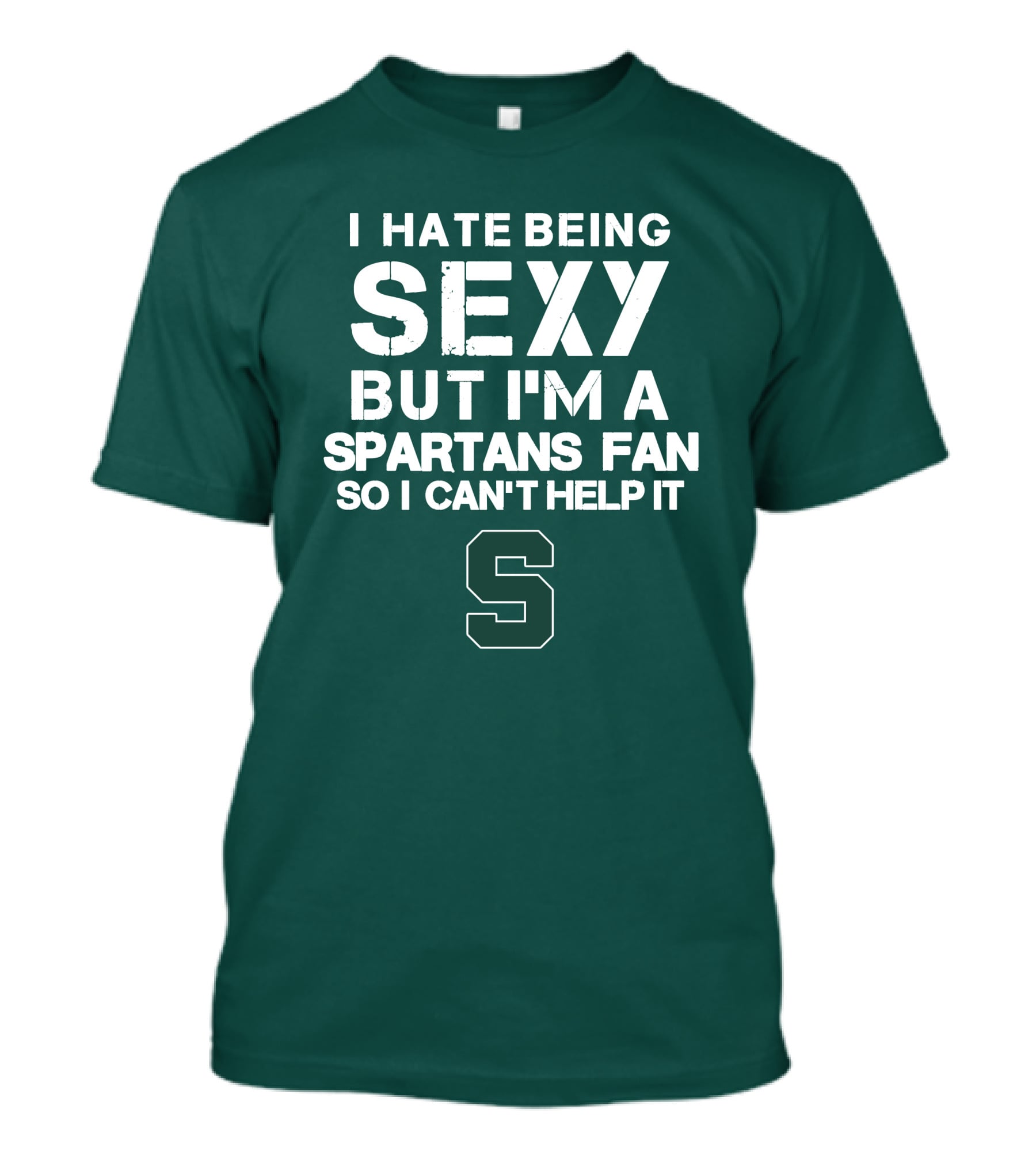 I Hate Being Sexy But I'm A Spartans Fan So I Can't Help It S T-Shirt