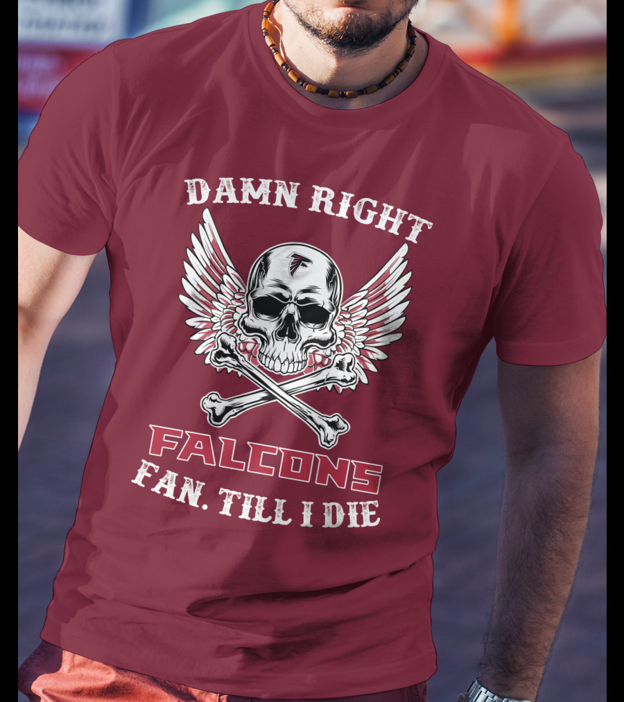 Damn Right Falcons Fan Till I Die T-Shirt