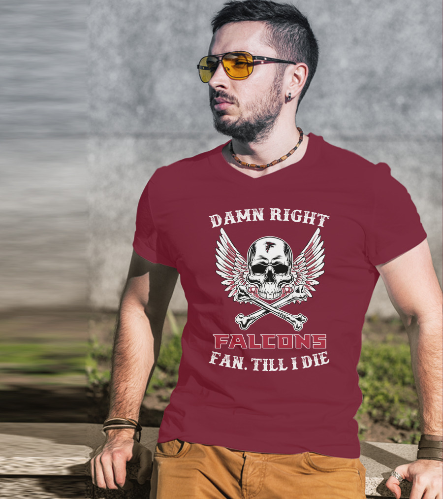 Damn Right Falcons Fan Till I Die T-Shirt