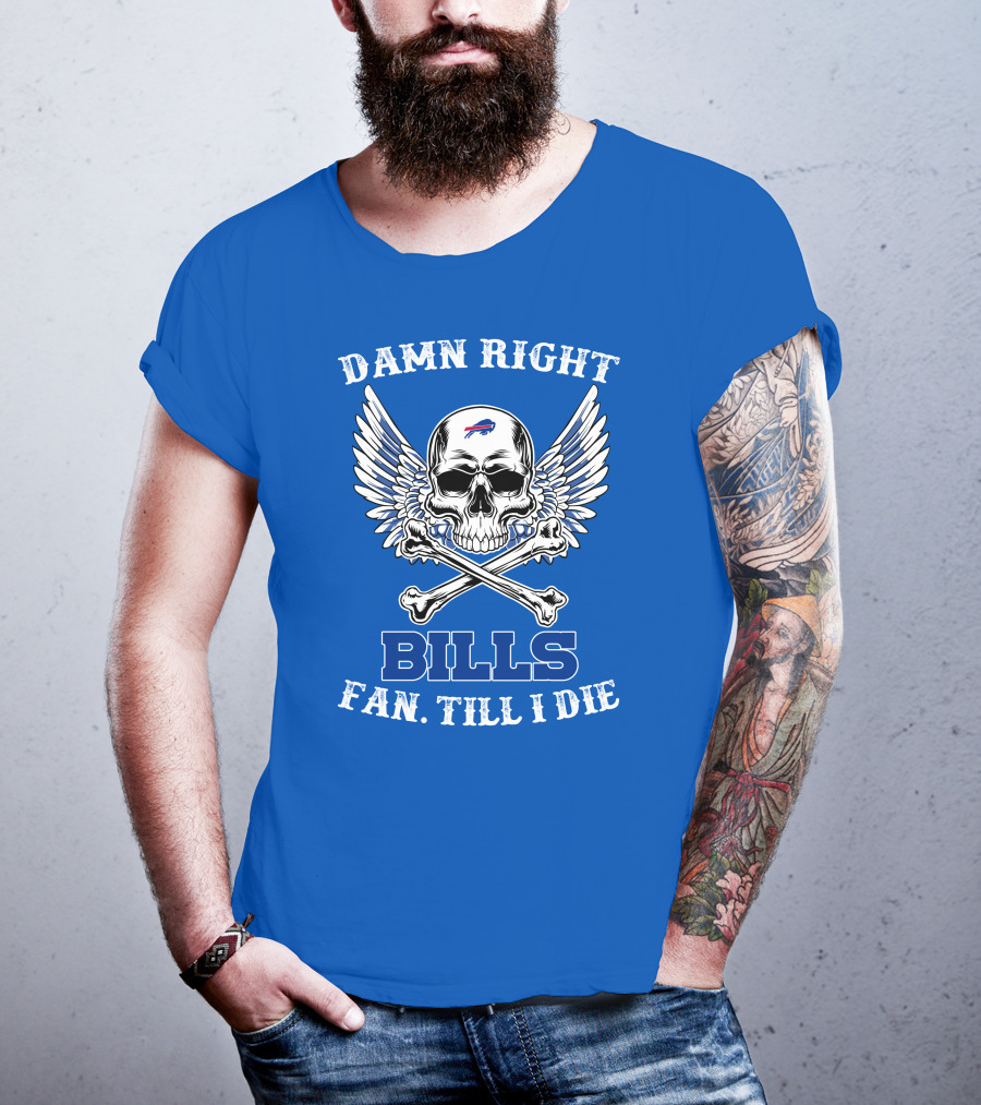 Damn Right Bills Fan Till I Die T-Shirt