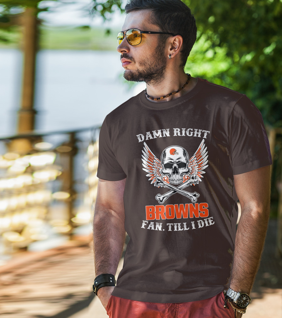 Damn Right Browns Fan Till I Die Skull Crossbones Winged Helmet T-Shirt