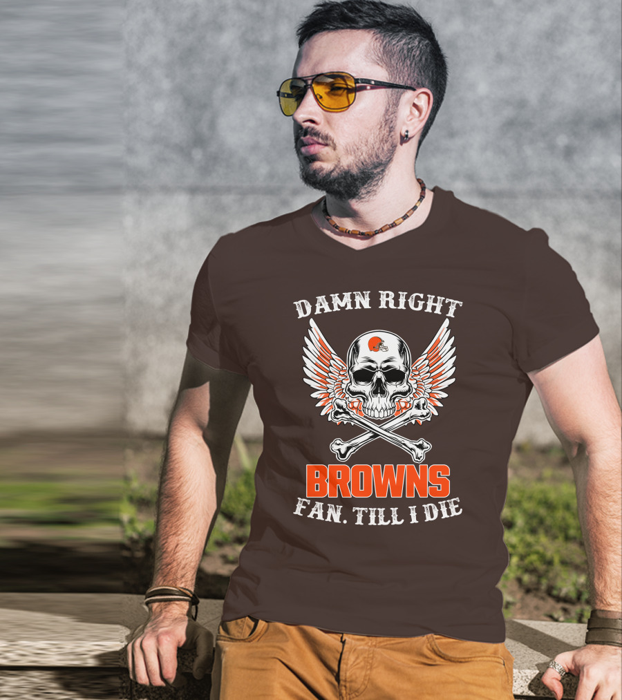 Damn Right Browns Fan Till I Die Skull Crossbones Winged Helmet T-Shirt