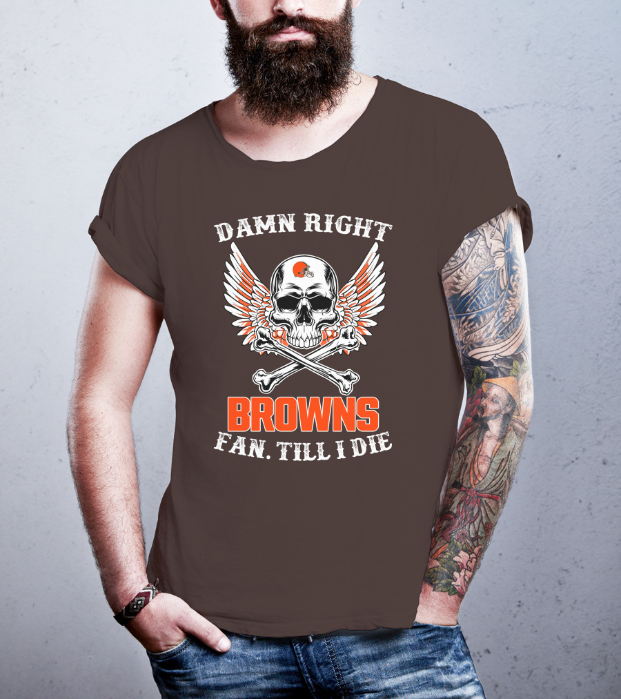 Damn Right Browns Fan Till I Die Skull Crossbones Winged Helmet T-Shirt