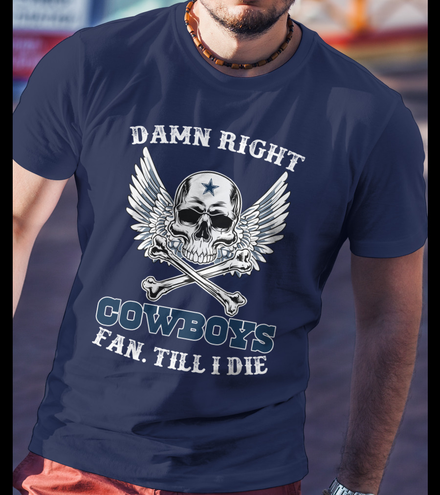 Damn Right Cowboys Fan Till I Die Skull With Wings T-Shirt