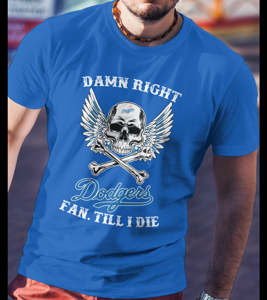 Damn Right Dodgers Fan Till I Die T-Shirt