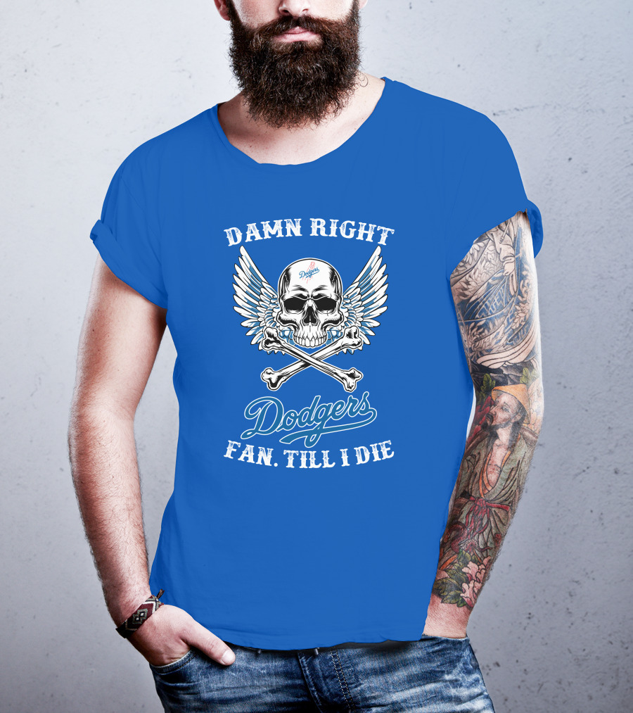 Damn Right Dodgers Fan Till I Die T-Shirt