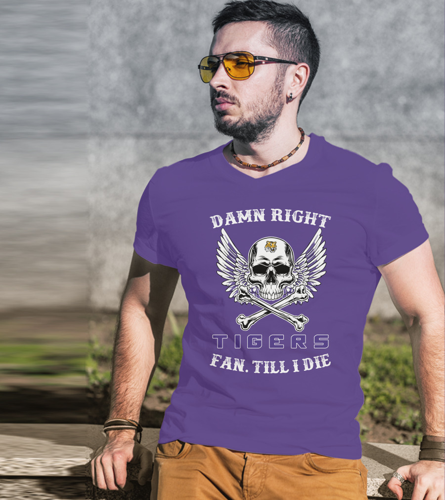 Damn Right Tigers Fan Till I Die T-Shirt