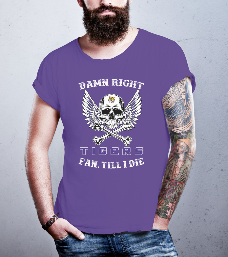 Damn Right Tigers Fan Till I Die T-Shirt