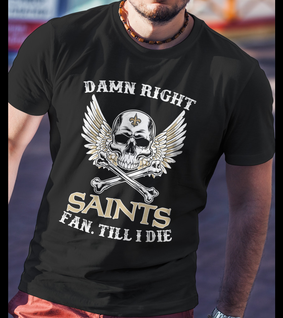 Damn Right Saints Fan Till I Die Skull Wings Fleur-de-Lis T-Shirt