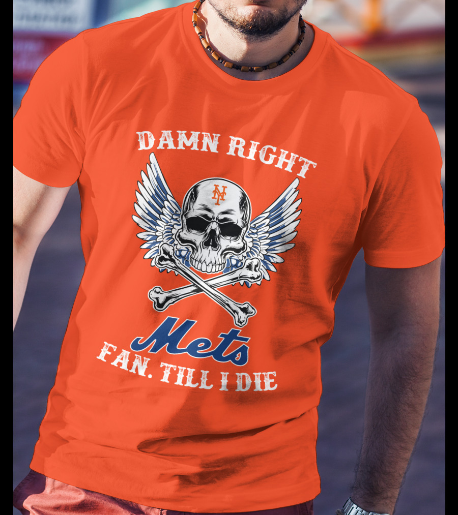 Damn Right Mets Fan Till I Die T-Shirt