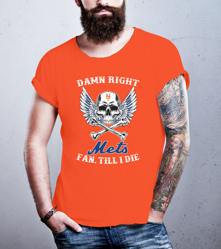 Damn Right Mets Fan Till I Die T-Shirt