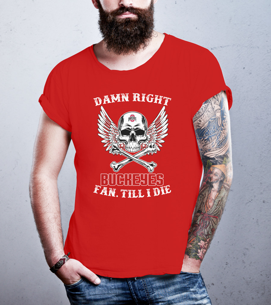 Damn Right Ohio State Buckeyes Fan Till I Die Skull Wings T-Shirt