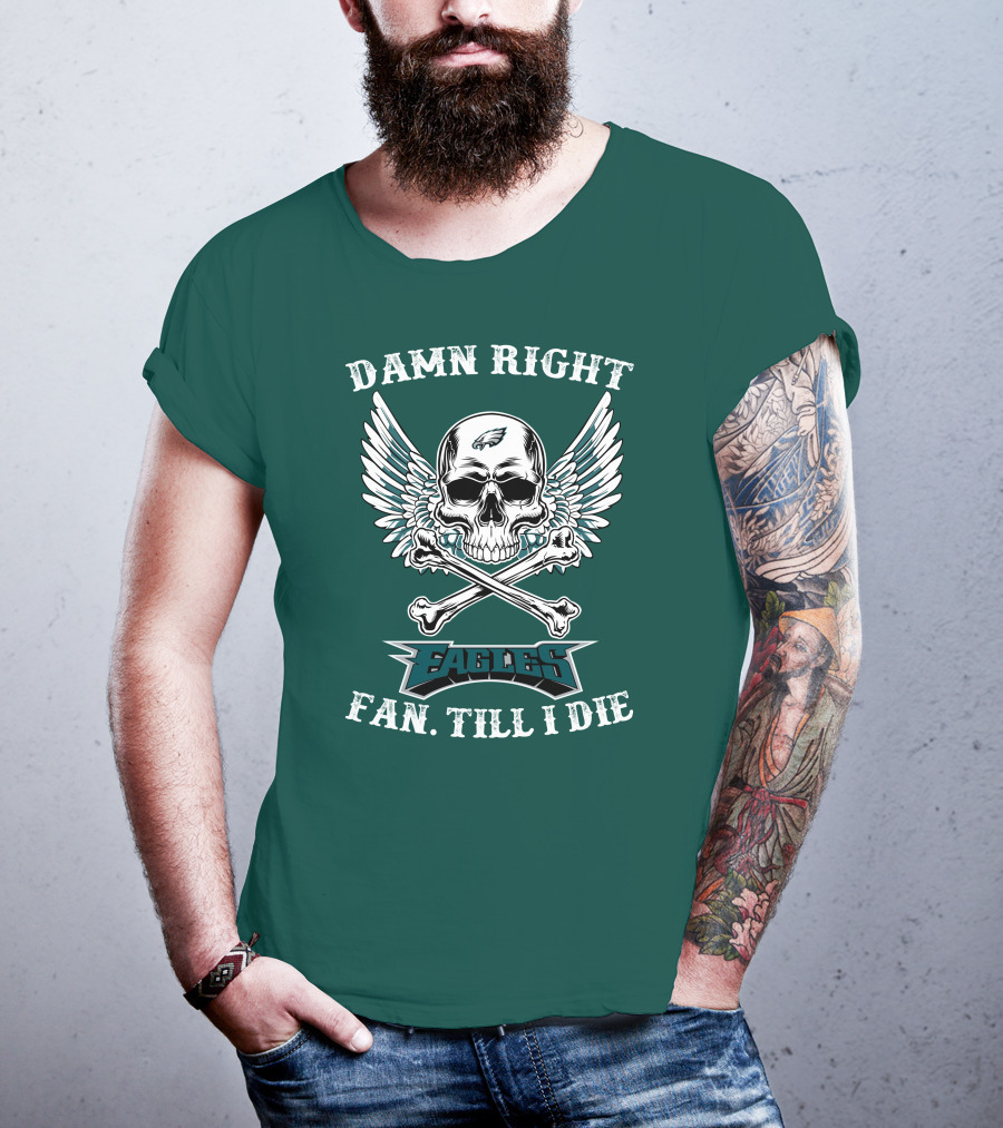 Damn Right Eagles Fan Till I Die T-Shirt